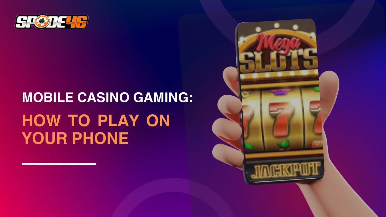 Play Mobile Casino Safely on Spade46 Anytime and Anywhere